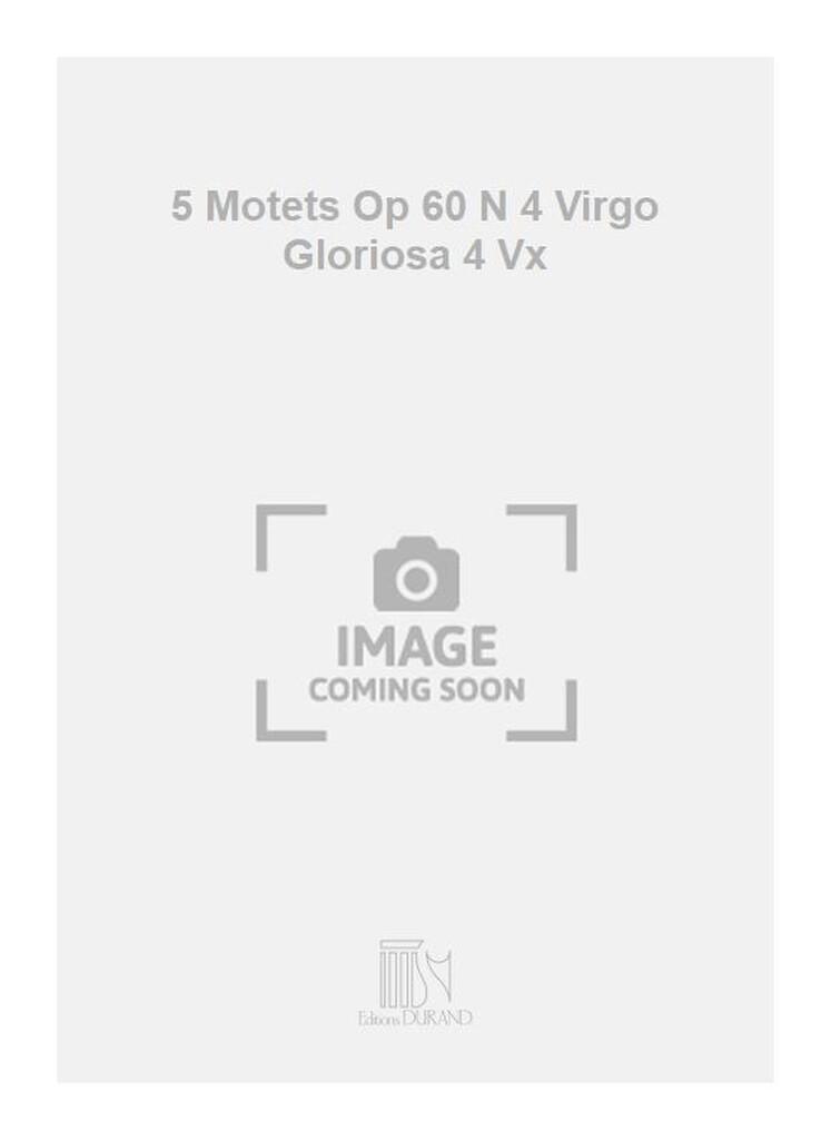 5 Motets Op 60 N 4 Virgo Gloriosa 4 Vx